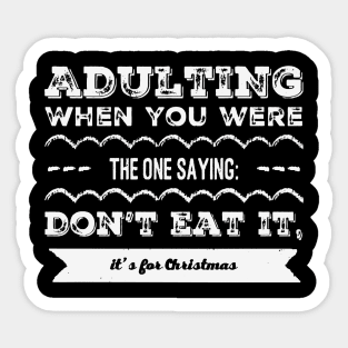 Adulting: When you are the one saying: don't eat it, it's for Christmas Sticker